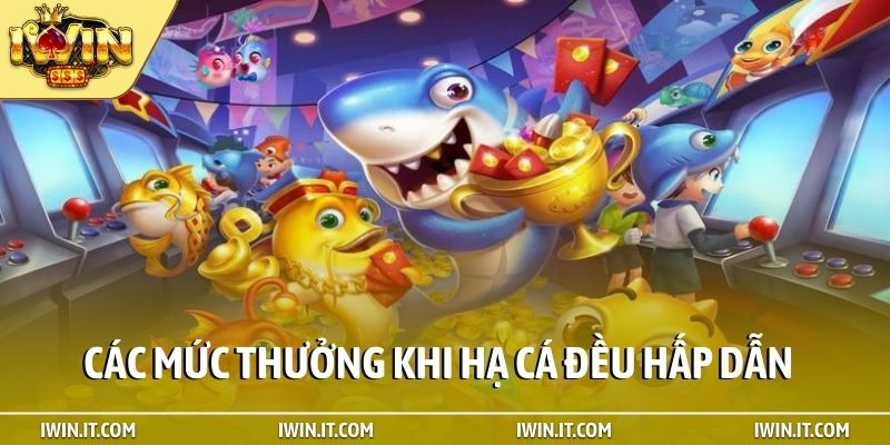 Các mức thưởng khi hạ cá đều hấp dẫn