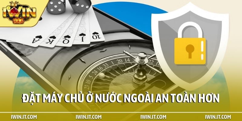 Đặt máy chủ ở nước ngoài an toàn hơn