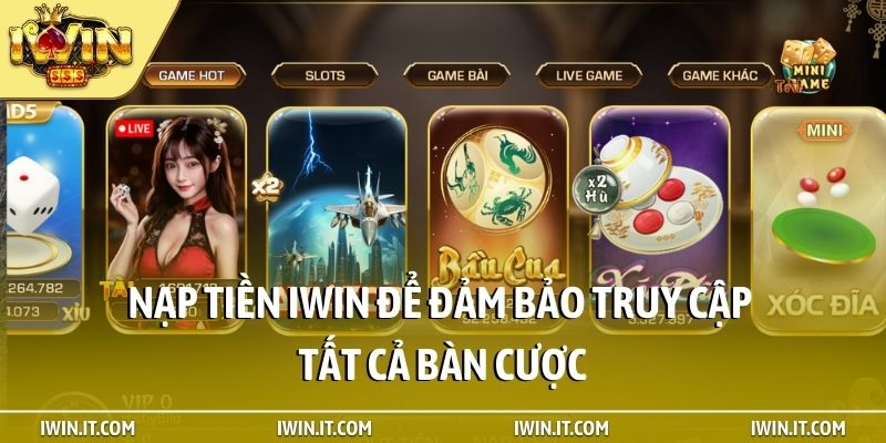 Nạp tiền iWin để đảm bảo truy cập tất cả bàn cược