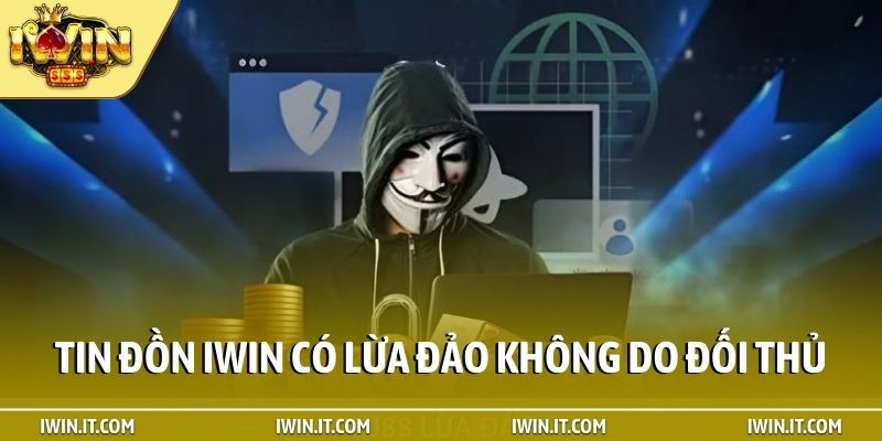 Tin đồn iWin có lừa đảo không do đối thủ